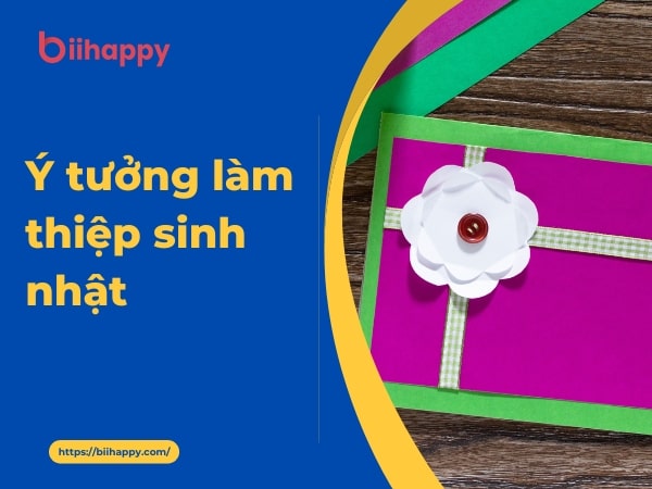 Tổng Hợp Những Ý Tưởng Làm Thiệp Sinh Nhật Độc Đáo Và Sáng Tạo