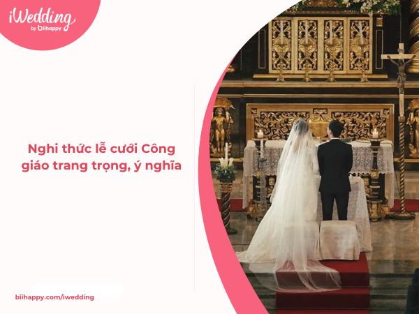 Nghi thức lễ cưới Công giáo trang trọng, ý nghĩa